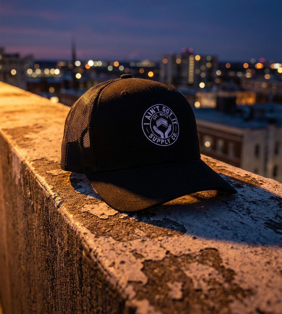 I AINT GOT IT TRUCKER HAT